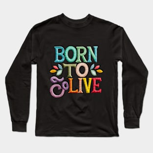 Born to live Long Sleeve T-Shirt